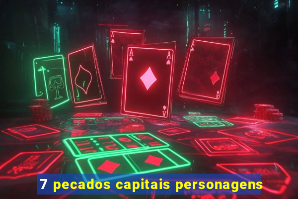 7 pecados capitais personagens